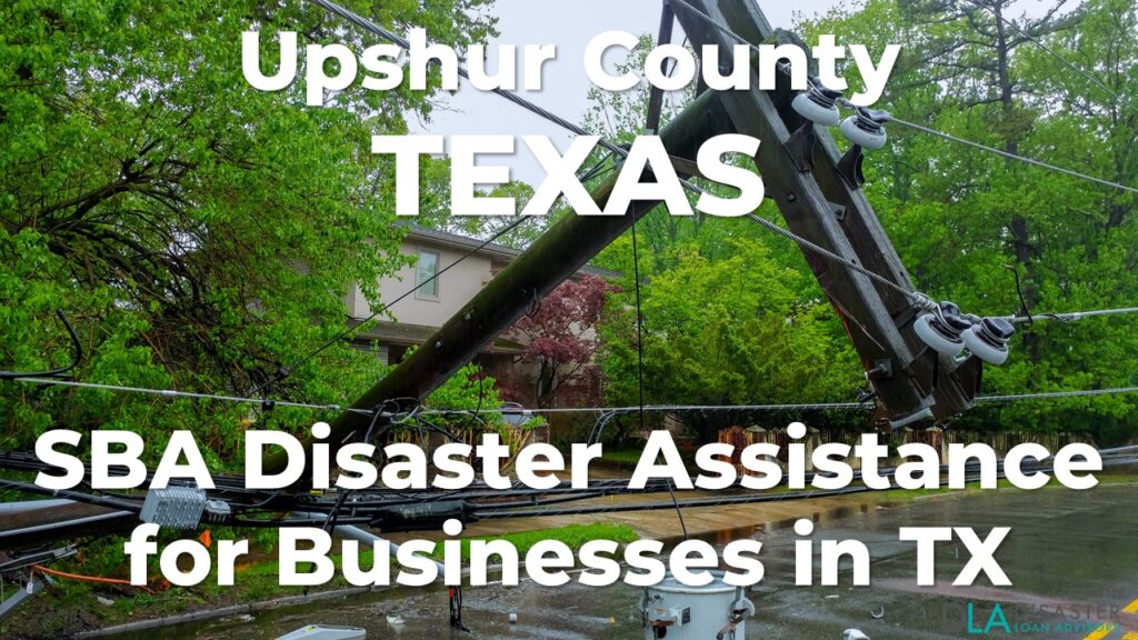 Upshur County Texas SBA Disaster Loan Relief for Severe Storms and Tornadoes TX-00627