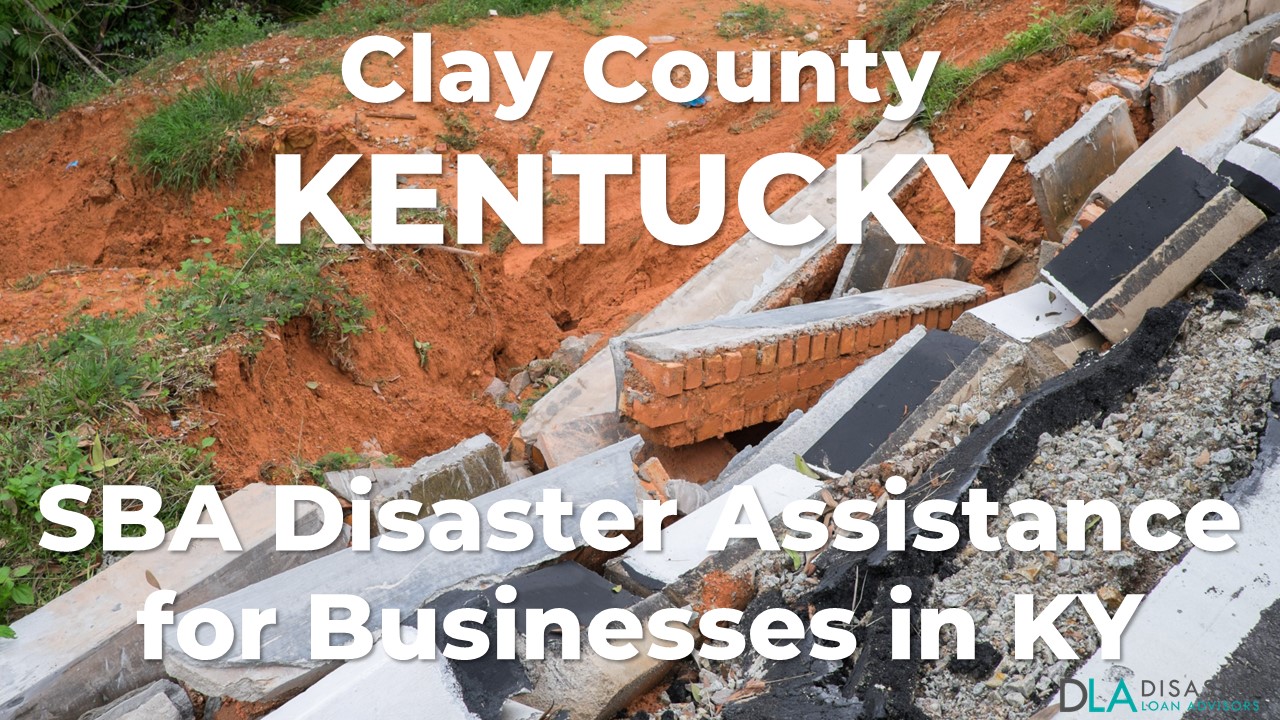 Clay County Kentucky SBA Disaster Loan Relief for Severe Storms, Straight-line Winds, Tornadoes, Flooding, Landslides, and Mudslides KY-00092
