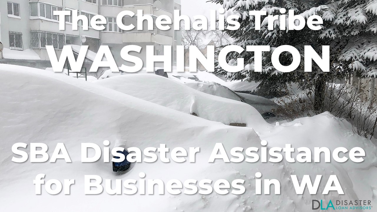 The Chehalis Tribe Washington SBA Disaster Loan Relief for Severe Winter Storms, Snowstorms, Straight-line Winds, Flooding, Landslides, and Mudslides WA-00104