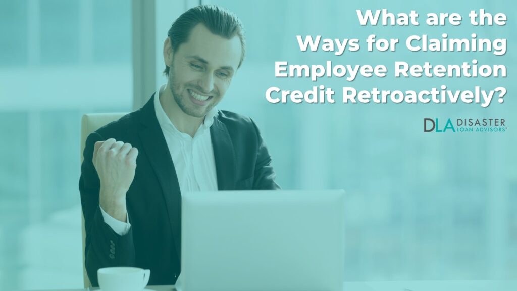 What Are The Ways for Claiming Employee Retention Credit Retroactively?