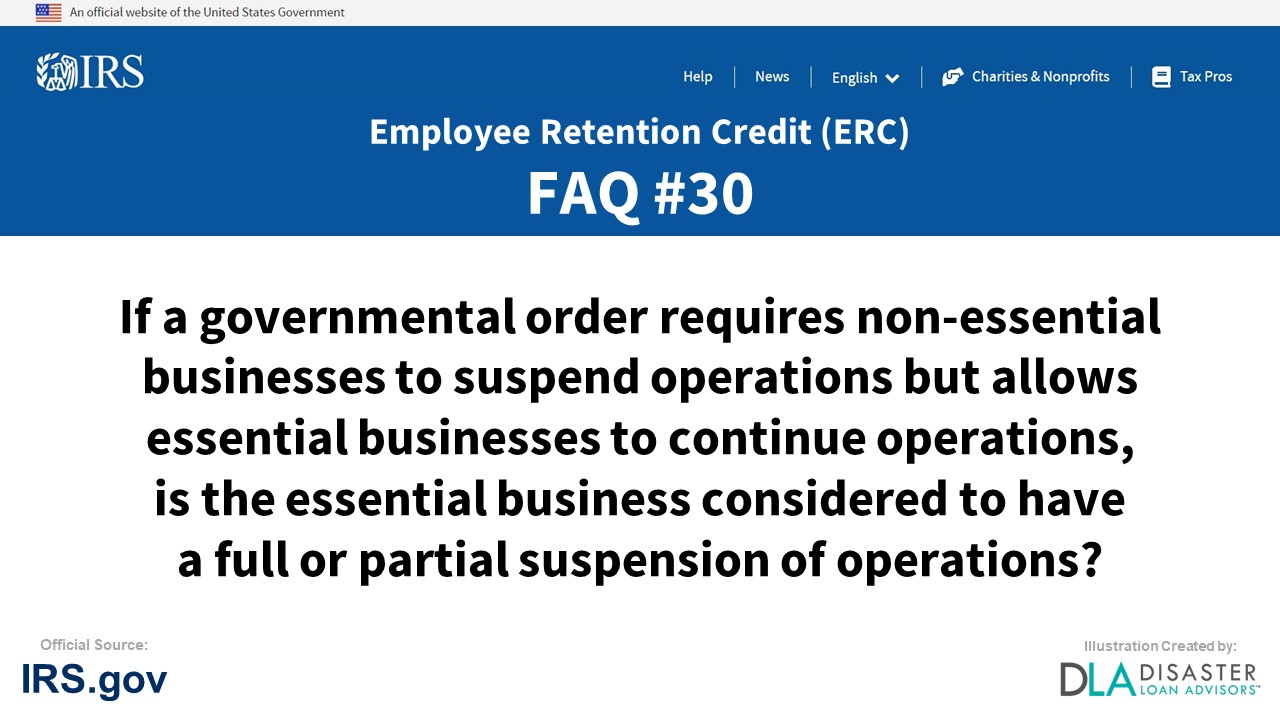 ERC Credit FAQ #30. If A Governmental Order Requires Non-Essential Businesses To Suspend Operations But Allows Essential Businesses To Continue Operations, Is The Essential Business Considered To Have A Full Or Partial Suspension Of Operations?