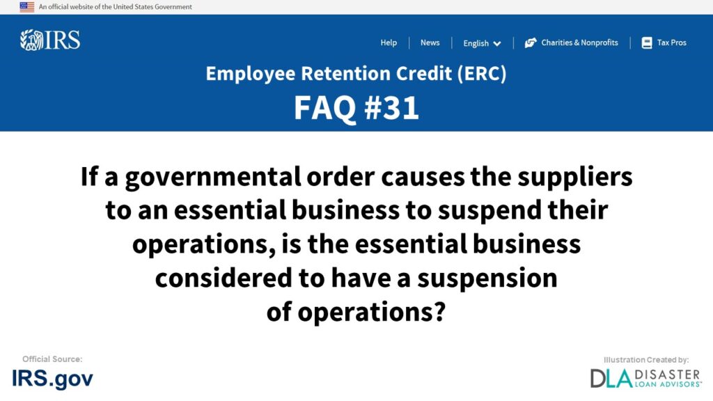 ERC Credit FAQ #31. If A Governmental Order Causes The Suppliers To An Essential Business To Suspend Their Operations, Is The Essential Business Considered To Have A Suspension Of Operations?