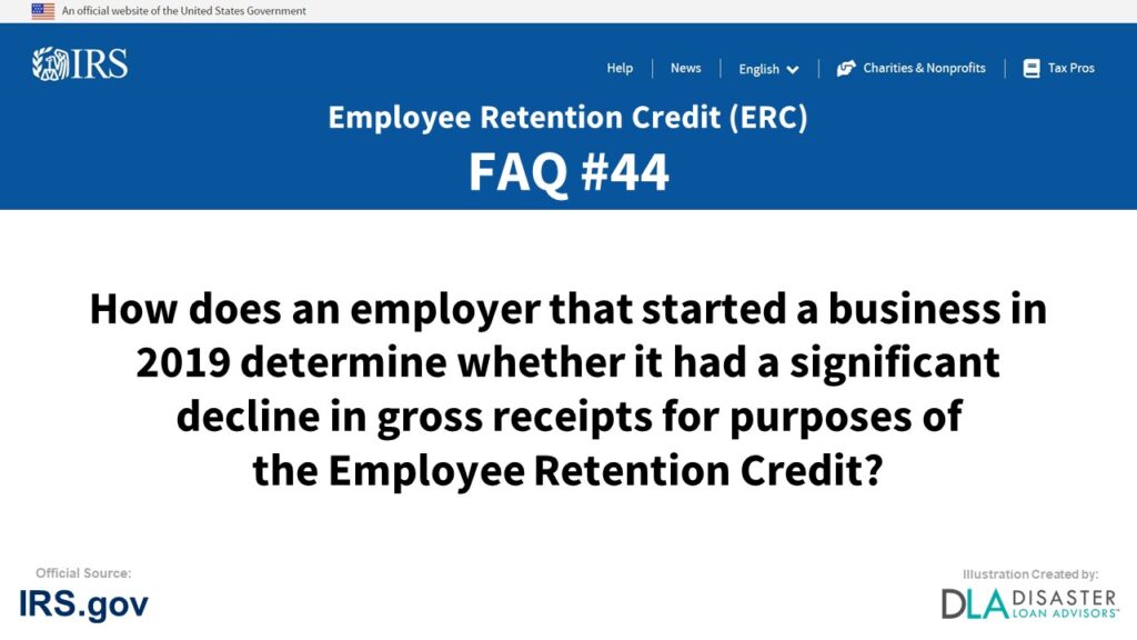 ERC Credit FAQ #44. How Does An Employer That Started A Business In 2019 Determine Whether It Had A Significant Decline In Gross Receipts For Purposes Of The Employee Retention Credit?
