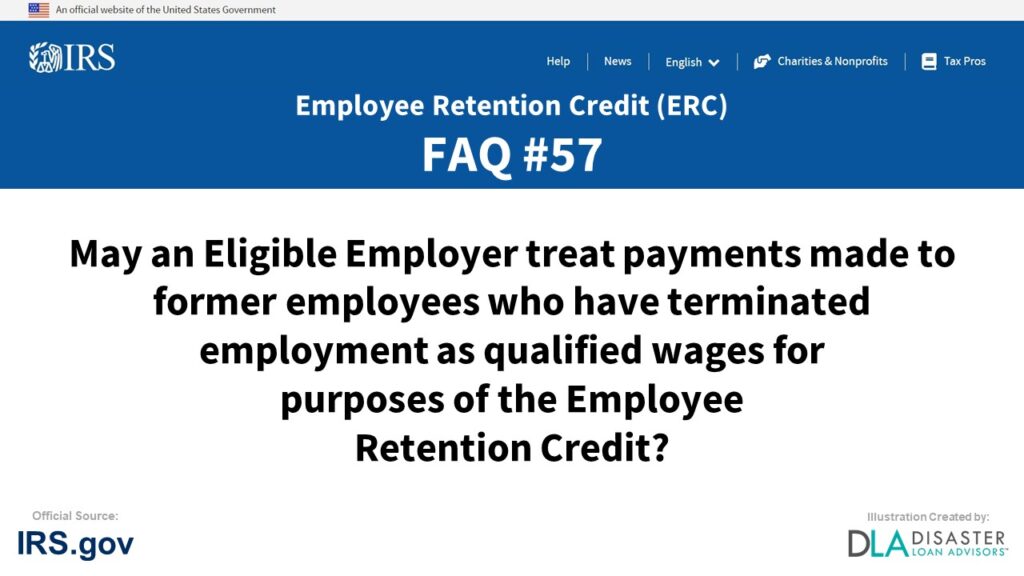 ERC Credit FAQ #57. May An Eligible Employer Treat Payments Made To Former Employees Who Have Terminated Employment As Qualified Wages For Purposes Of The Employee Retention Credit?