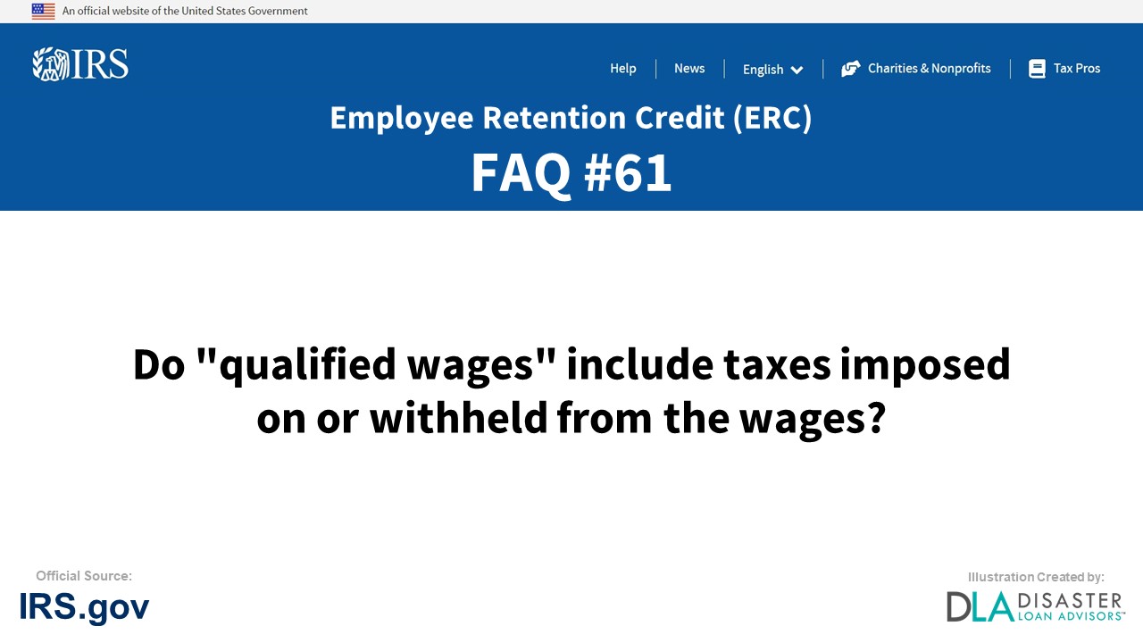 ERC Credit FAQ #61. Do "Qualified Wages" Include Taxes Imposed On Or Withheld From The Wages?