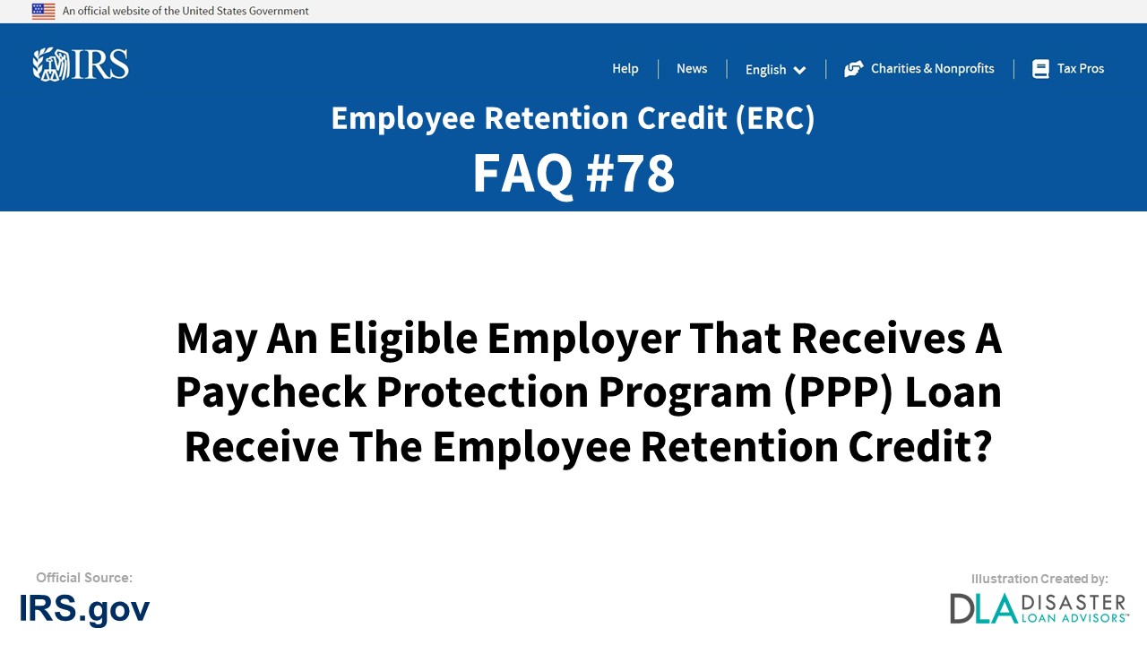 ERC Credit FAQ #78. May An Eligible Employer That Receives A Paycheck Protection Program (PPP) Loan Receive The Employee Retention Credit?