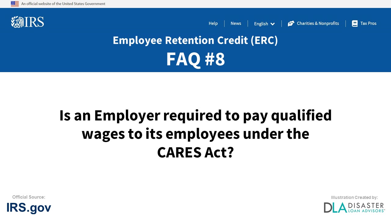 ERC Credit FAQ #8. Is An Employer Required To Pay Qualified Wages To Its Employees Under The CARES Act?