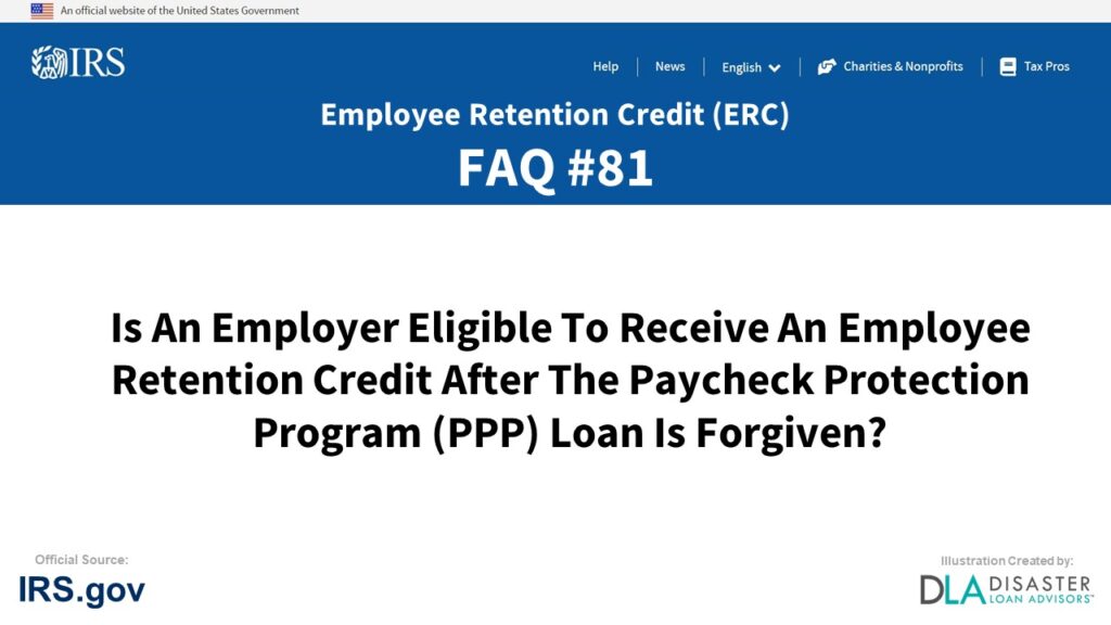 ERC Credit FAQ #81. Is An Employer Eligible To Receive An Employee Retention Credit After The Paycheck Protection Program (PPP) Loan Is Forgiven?