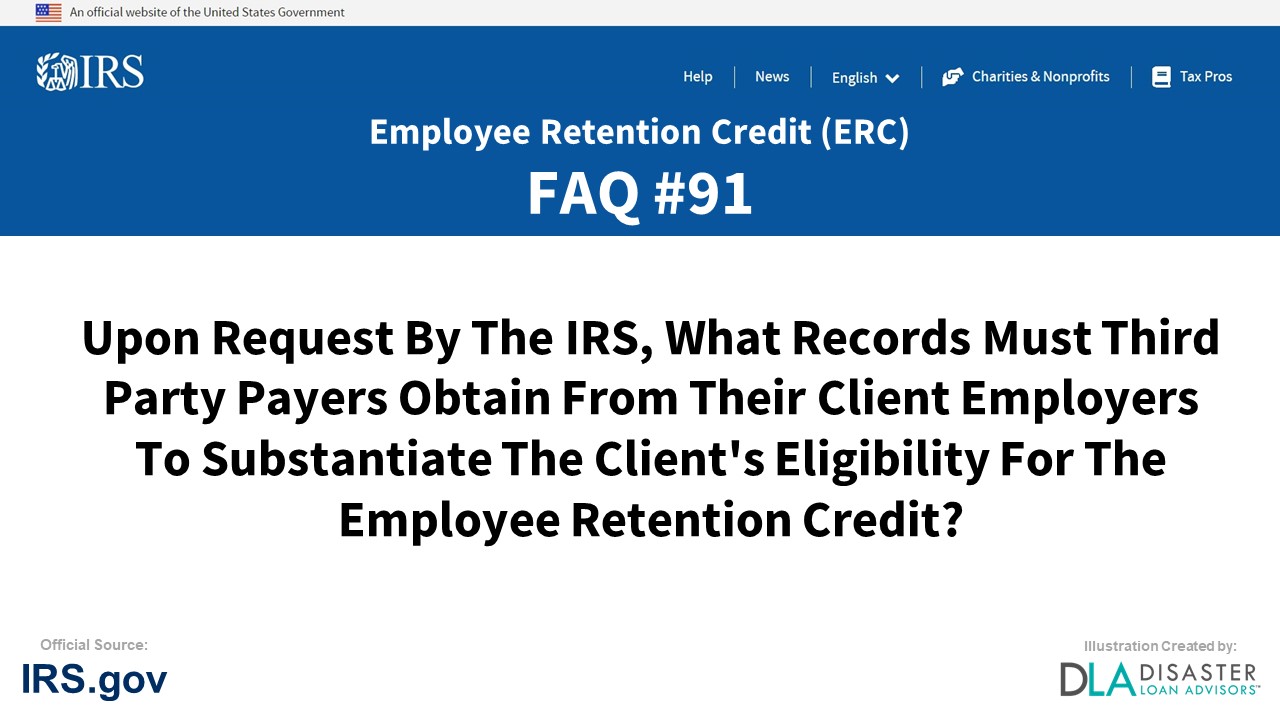 ERC Credit FAQ #91. Upon Request By The IRS, What Records Must Third Party Payers Obtain From Their Client Employers To Substantiate The Client's Eligibility For The Employee Retention Credit?