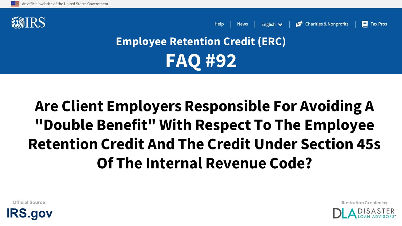 ERC Credit FAQ #92. Are Client Employers Responsible For Avoiding A "Double Benefit" With Respect To The Employee Retention Credit And The Credit Under Section 45s Of The Internal Revenue Code?