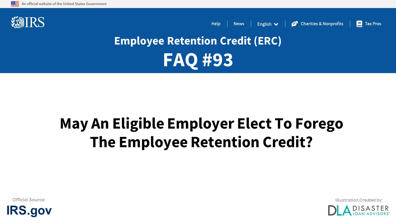ERC Credit FAQ #93. May An Eligible Employer Elect To Forego The Employee Retention Credit?