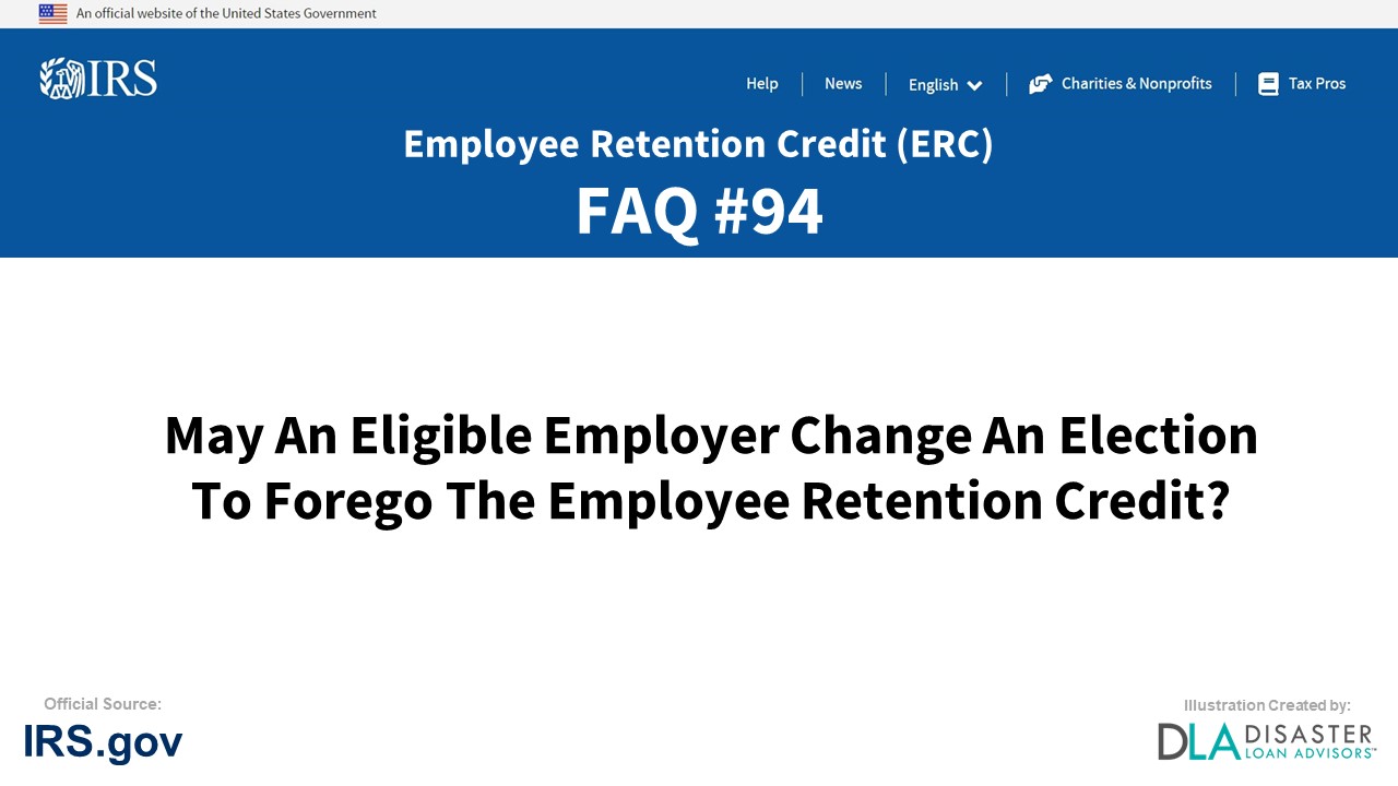 ERC Credit FAQ #94. May An Eligible Employer Change An Election To Forego The Employee Retention Credit?