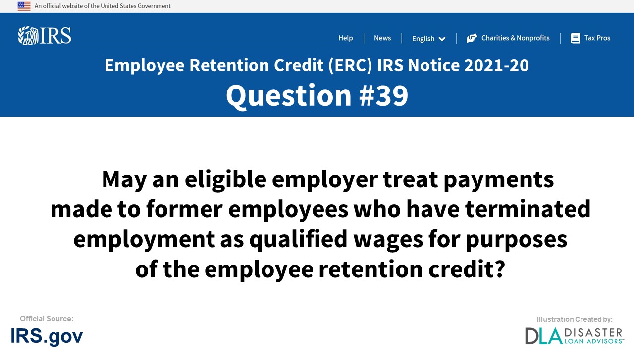 May an eligible employer treat payments made to former employees who have terminated employment as qualified wages for purposes of the employee retention credit? - #39 ERC IRS Notice 2021-20
