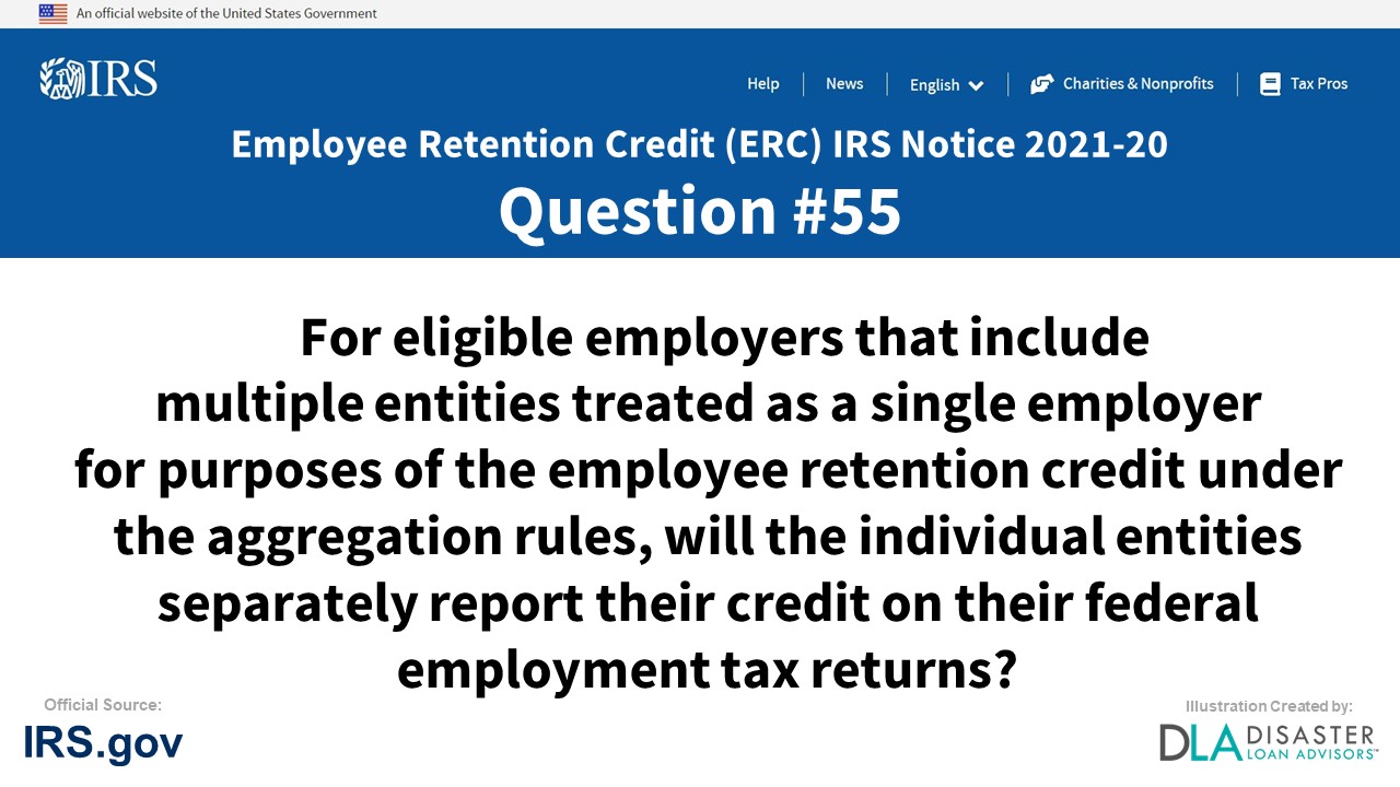 For eligible employers that include multiple entities treated as a single employer for purposes of the employee retention credit under the aggregation rules, will the individual entities separately report their credit on their federal employment tax returns? - #55 ERC IRS Notice 2021-20